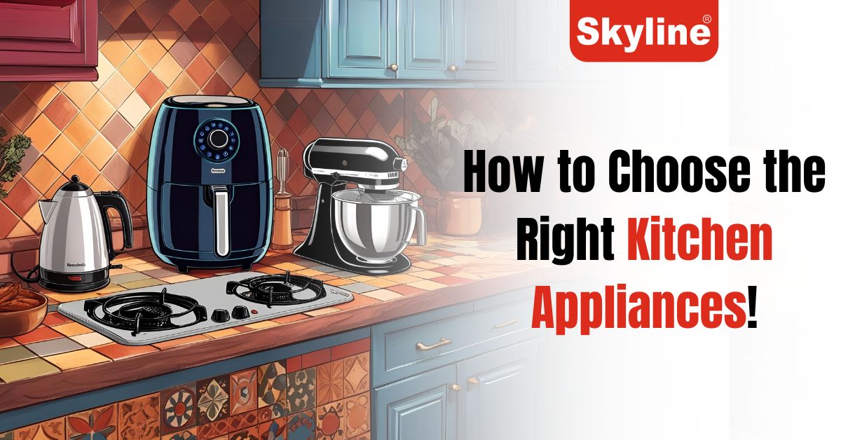 How to Choose the Right Kitchen Appliances
